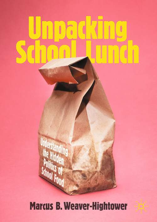 Book cover of Unpacking School Lunch: Understanding the Hidden Politics of School Food (1st ed. 2022)