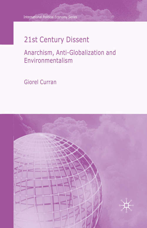 Book cover of 21st Century Dissent: Anarchism, Anti-Globalization and Environmentalism (2007) (International Political Economy Series)