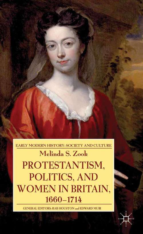 Book cover of Protestantism, Politics, and Women in Britain, 1660-1714 (2013) (Early Modern History: Society and Culture)
