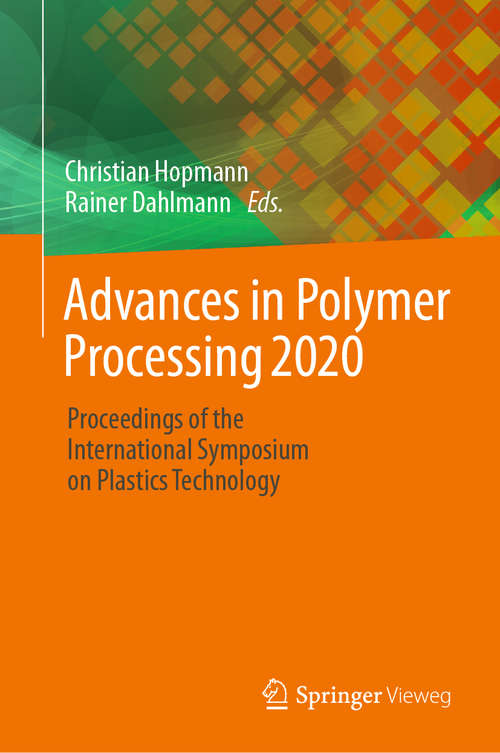 Book cover of Advances in Polymer Processing 2020: Proceedings of the International Symposium on Plastics Technology (1st ed. 2020)