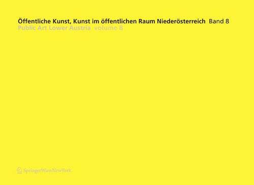 Book cover of Öffentliche Kunst, Kunst im öffentlichen Raum Niederösterreich, Band 8: / Public Art Lower Austria, Volume 8 (2006) (Veröffentlichte Kunst. Kunst im öffentlichen Raum Niederösterreich   Public Art Lower Austria #8)