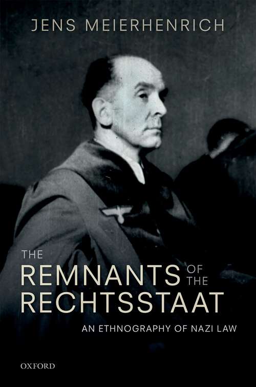 Book cover of The Remnants of the Rechtsstaat: An Ethnography of Nazi Law