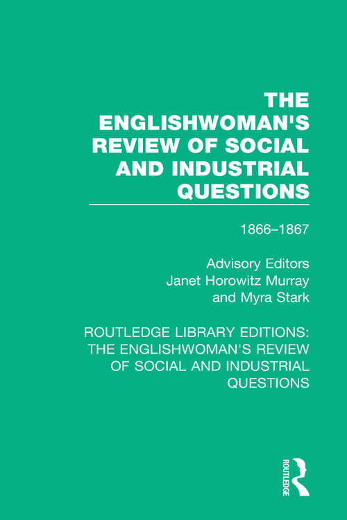 Book cover of The Englishwoman's Review of Social and Industrial Questions: 1866-1867 With an introduction by Janet Horowitz Murray and Myra Stark (Routledge Library Editions: The Englishwoman's Review of Social and Industrial Questions #1)