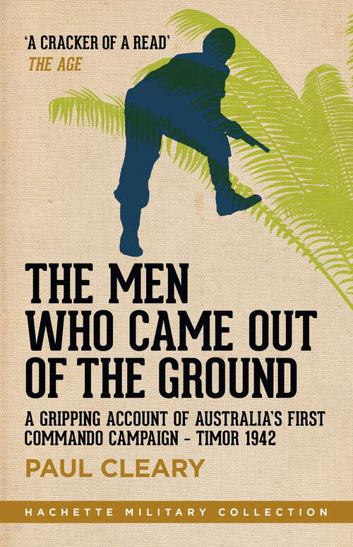 Book cover of The Men Who Came Out of the Ground: A gripping account of Australia's first commando campaign