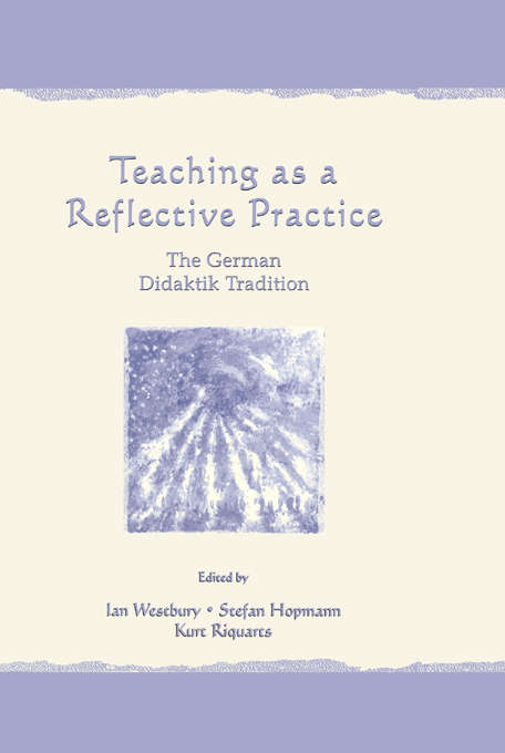 Book cover of Teaching As A Reflective Practice: The German Didaktik Tradition (Studies in Curriculum Theory Series)