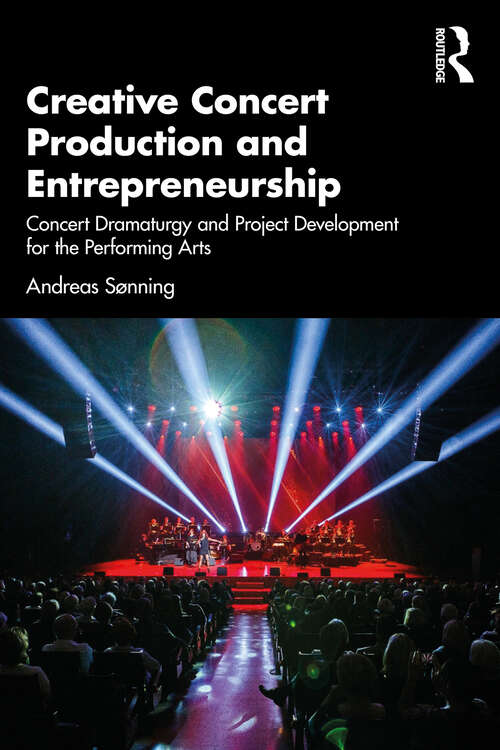 Book cover of Creative Concert Production and Entrepreneurship: Concert Dramaturgy and Project Development for the Performing Arts