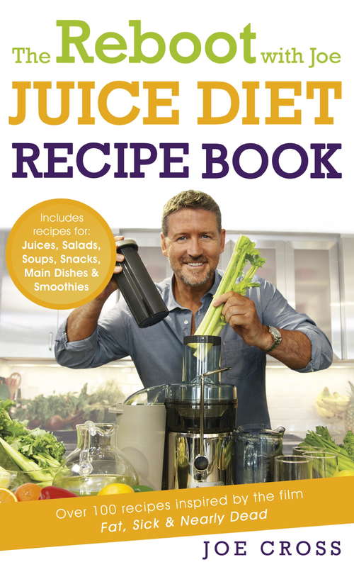 Book cover of The Reboot with Joe Juice Diet Recipe Book: Over 100 Recipes Inspired By The Film 'fat, Sick And Nearly Dead'