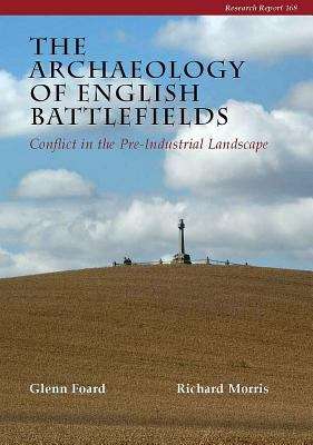 Book cover of The Archaeology of English Battlefields: conflict in the pre-industrial landscape (PDF) 400MB+ request by email