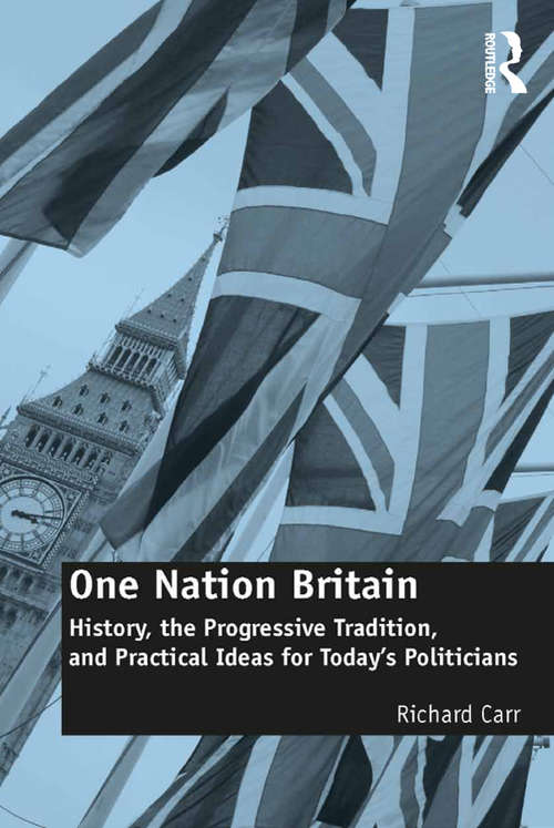 Book cover of One Nation Britain: History, the Progressive Tradition, and Practical Ideas for Today’s Politicians