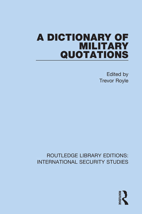 Book cover of A Dictionary of Military Quotations (Routledge Library Editions: International Security Studies #4)