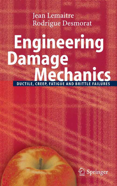 Book cover of Engineering Damage Mechanics: Ductile, Creep, Fatigue and Brittle Failures (2005)