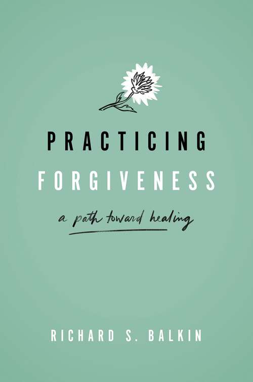Book cover of Practicing Forgiveness: A Path Toward Healing
