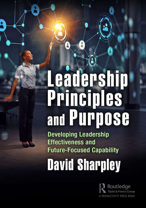 Book cover of Leadership Principles and Purpose: Developing Leadership Effectiveness and Future-Focused Capability
