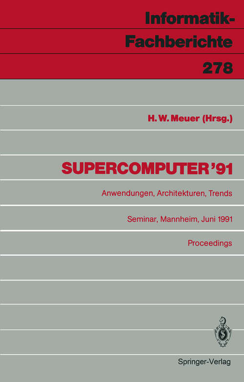 Book cover of Supercomputer ’91: Anwendungen, Architekturen, Trends Seminar, Mannheim, 20.–22. Juni 1991 Proceedings (1991) (Informatik-Fachberichte #278)