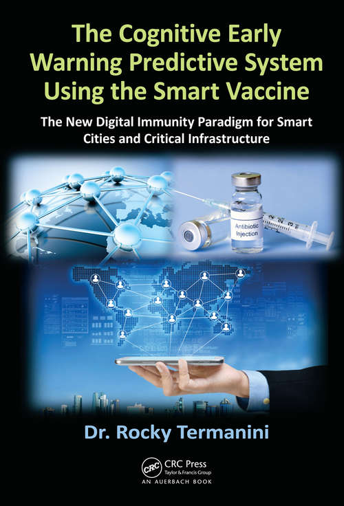 Book cover of The Cognitive Early Warning Predictive System Using the Smart Vaccine: The New Digital Immunity Paradigm for Smart Cities and Critical Infrastructure