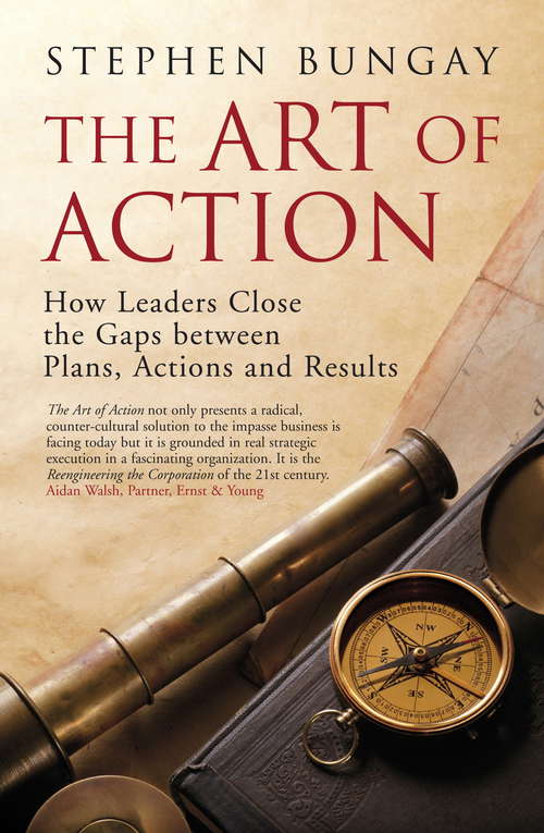 Book cover of The Art of Action: How Leaders Close the Gaps between Plans, Actions and Results
