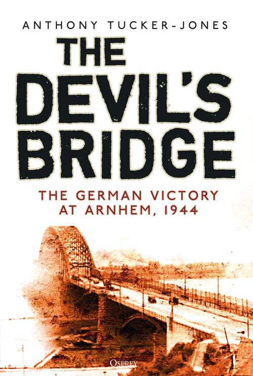 Book cover of The Devil's Bridge: The German Victory at Arnhem, 1944