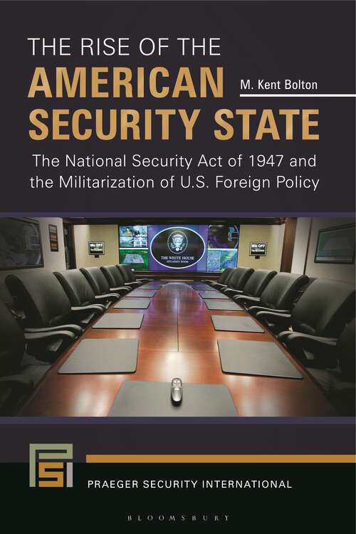 Book cover of The Rise of the American Security State: The National Security Act of 1947 and the Militarization of U.S. Foreign Policy (Praeger Security International)