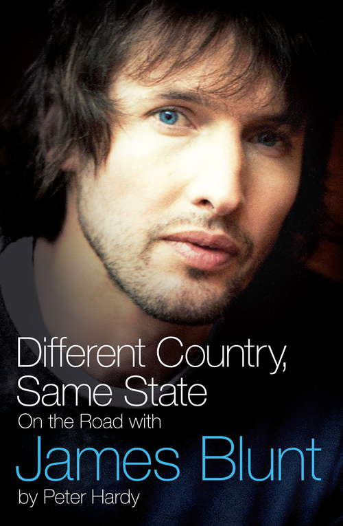 Book cover of Different Country, Same State: On The Road With James Blunt