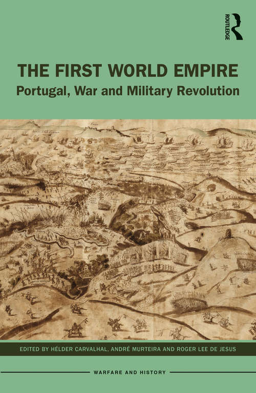 Book cover of The First World Empire: Portugal, War and Military Revolution (Warfare and History)