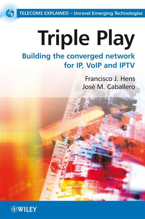 Book cover of Triple Play: Building the converged network for IP, VoIP and IPTV (Telecoms Explained #3)