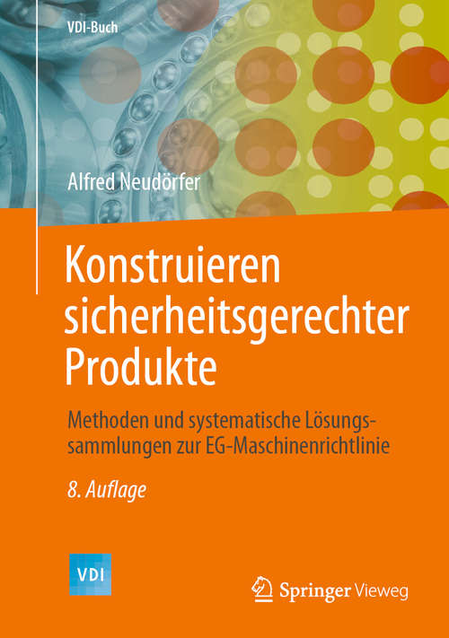 Book cover of Konstruieren sicherheitsgerechter Produkte: Methoden und systematische Lösungssammlungen zur EG-Maschinenrichtlinie (8. Aufl. 2020) (VDI-Buch)
