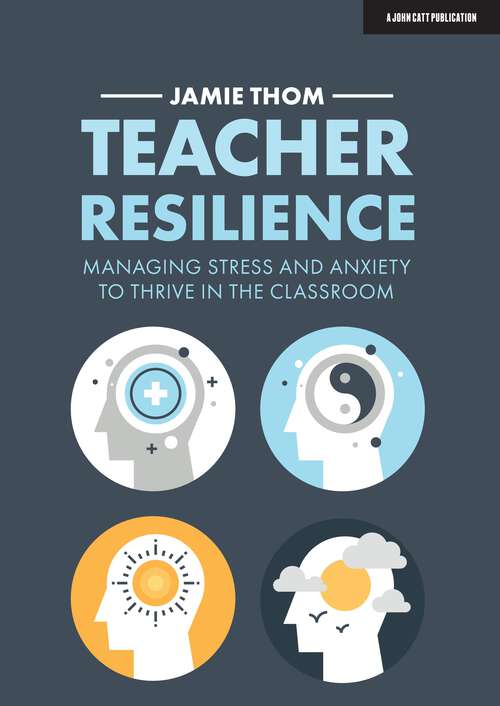 Book cover of Teacher Resilience: Managing stress and anxiety to thrive in the classroom