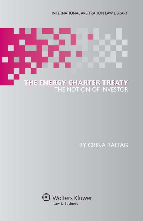 Book cover of The Energy Charter Treaty: The Notion of Investor (International Arbitration Law Library #25)