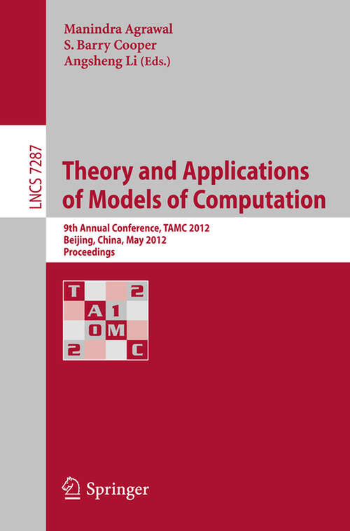 Book cover of Theory and Applications of Models of Computation: 9th Annual Conference, TAMC 2012, Beijing, China, May 16-21, 2012. Proceedings (2012) (Lecture Notes in Computer Science #7287)