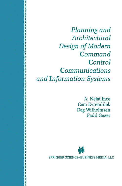 Book cover of Planning and Architectural Design of Modern Command Control Communications and Information Systems: Military and Civilian Applications (1997) (The Springer International Series in Engineering and Computer Science #400)