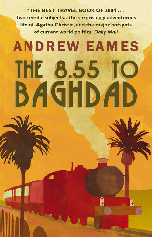 Book cover of The 8.55 To Baghdad: From London To Iraq On The Trail Of Agatha Christie