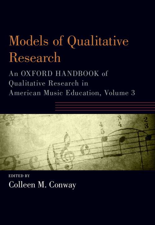Book cover of Models of Qualitative Research: An Oxford Handbook of Qualitative Research in American Music Education, Volume 3 (Oxford Handbooks)