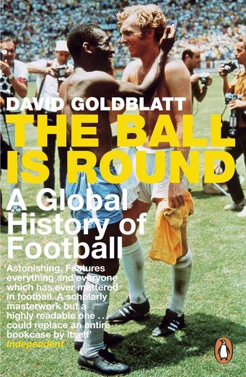 Book cover of The Ball is Round: A Global History of Football