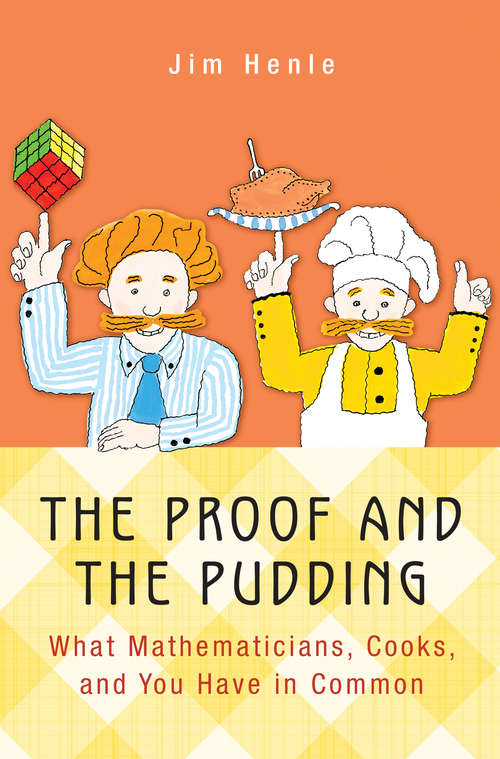 Book cover of The Proof and the Pudding: What Mathematicians, Cooks, and You Have in Common