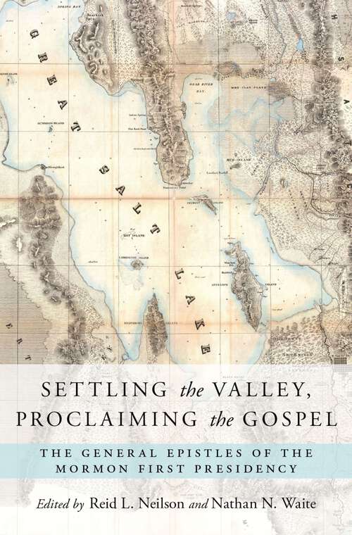 Book cover of Settling the Valley, Proclaiming the Gospel: The General Epistles of the Mormon First Presidency