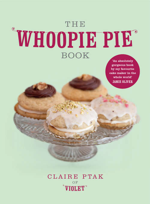 Book cover of The Whoopie Pie Book: 60 Irresistible Recipes For Cake Sandwiches Classic And New