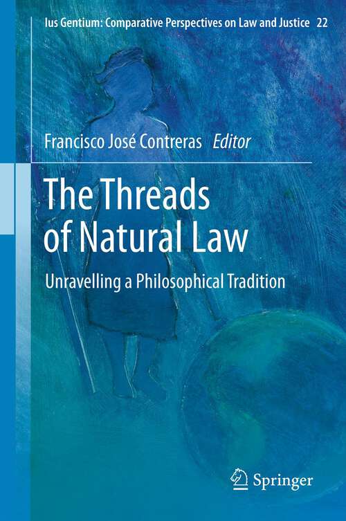 Book cover of The Threads of Natural Law: Unravelling a Philosophical Tradition (2013) (Ius Gentium: Comparative Perspectives on Law and Justice #22)