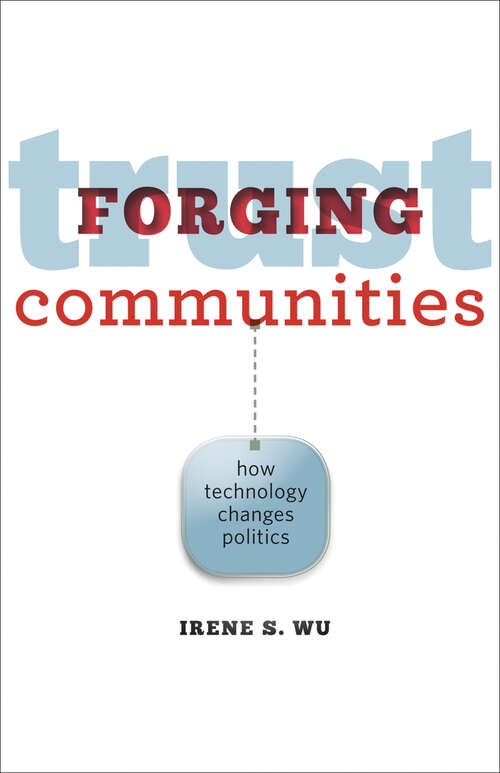 Book cover of Forging Trust Communities: How Technology Changes Politics