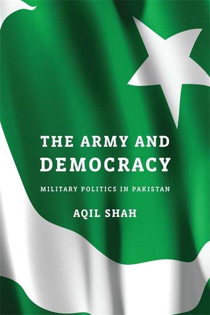 Book cover of The Army and Democracy: Military Politics In Pakistan