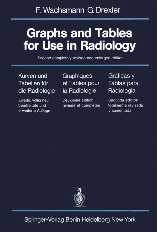 Book cover of Graphs and Tables for Use in Radiology / Kurven und Tabellen für die Radiologie / Graphiques et Tables pour la Radiologie / Gráficas y Tablas para Radiología: Kurven und Tabellen für die Radiologie / Graphiques et tables pour la Radiologie / Graficas y Tablas para Radiologia (2nd ed. 1976)
