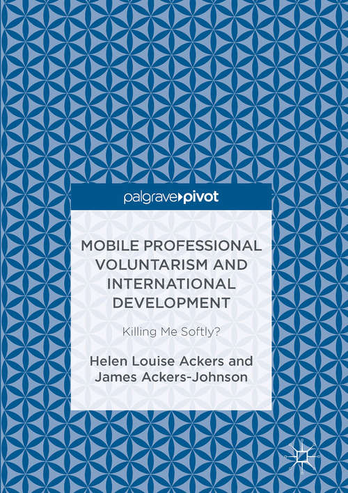 Book cover of Mobile Professional Voluntarism and International Development: Killing Me Softly?