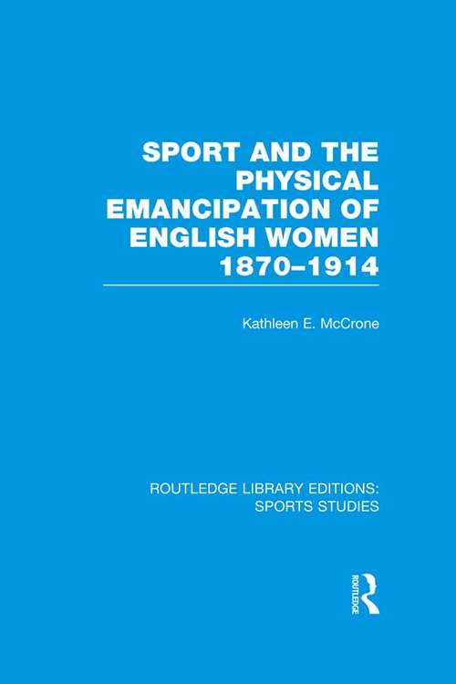 Book cover of Sport and the Physical Emancipation of English Women: 1870-1914 (Routledge Library Editions: Sports Studies)