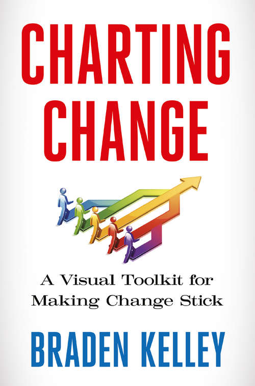 Book cover of Charting Change: A Visual Toolkit for Making Change Stick (1st ed. 2016)