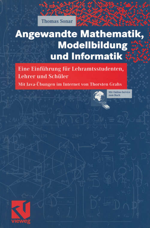 Book cover of Angewandte Mathematik, Modellbildung und Informatik: Eine Einführung für Lehramtsstudenten, Lehrer und Schüler. Mit Java-Übungen im Internet von Thorsten Grahs (2001)