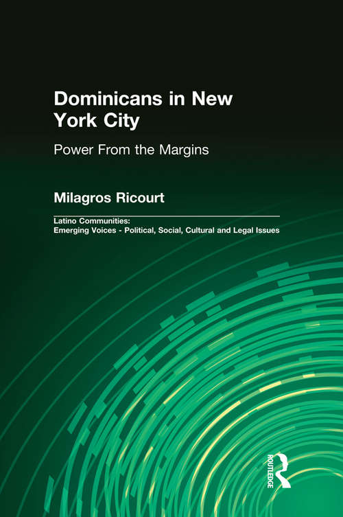 Book cover of Dominicans in New York City: Power From the Margins (Latino Communities: Emerging Voices - Political, Social, Cultural and Legal Issues)