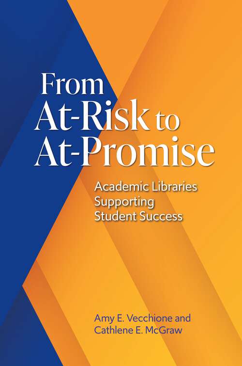 Book cover of From At-Risk to At-Promise: Academic Libraries Supporting Student Success