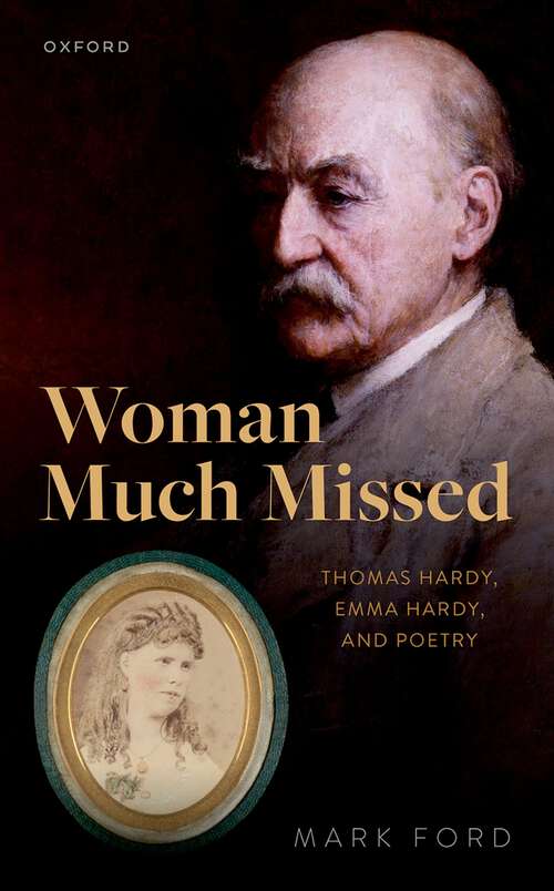 Book cover of Woman Much Missed: Thomas Hardy, Emma Hardy, and Poetry