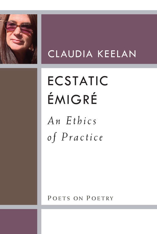 Book cover of Ecstatic Émigré: An Ethics of Practice (Poets On Poetry)