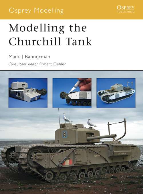 Book cover of Modelling the Churchill Tank (Osprey Modelling)