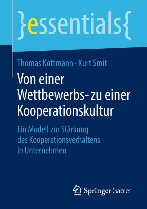 Book cover of Von einer Wettbewerbs- zu einer Kooperationskultur: Ein Modell Zur Stärkung Des Kooperationsverhaltens In Unternehmen (Essentials)